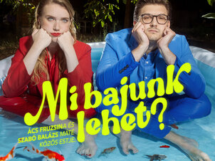 Mi bajunk lehet? - Ács Fruzsina és Szabó Balázs Máté közös estje
